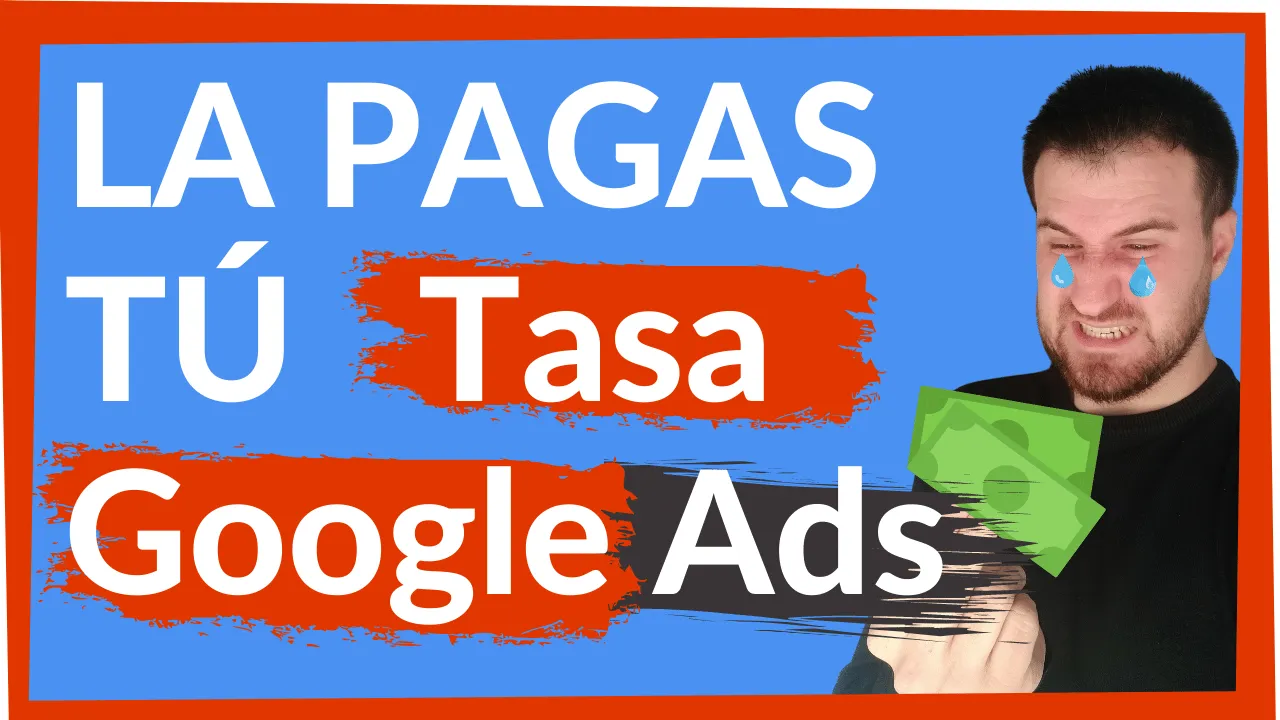 La TASA GOOGLE Ads ha llegado. Así vas a PAGARLA