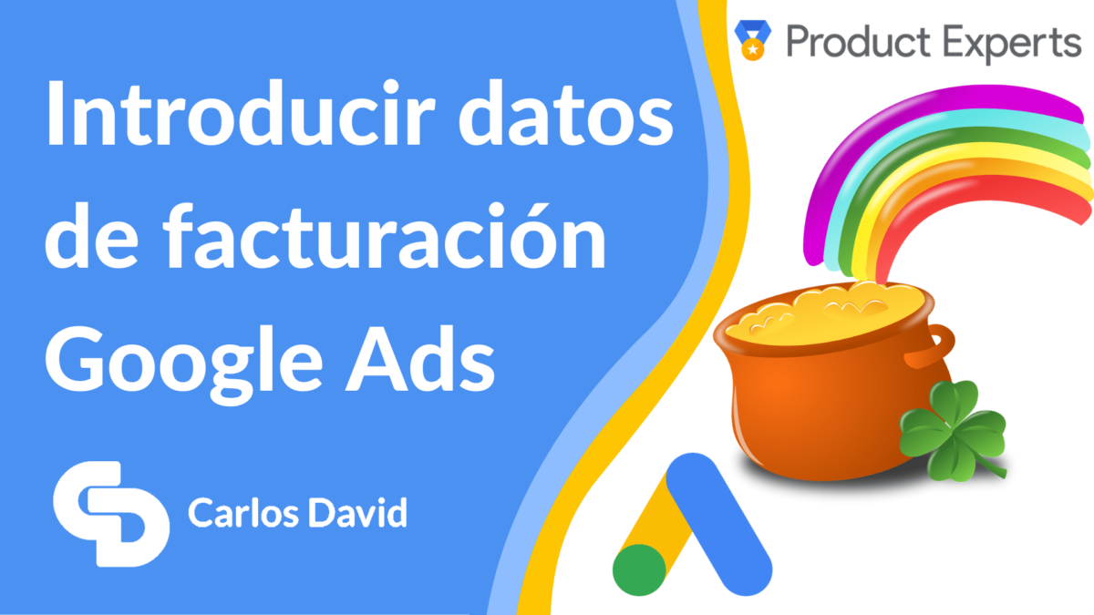 Facturación Google Ads - Cómo introducir - Carlos David López