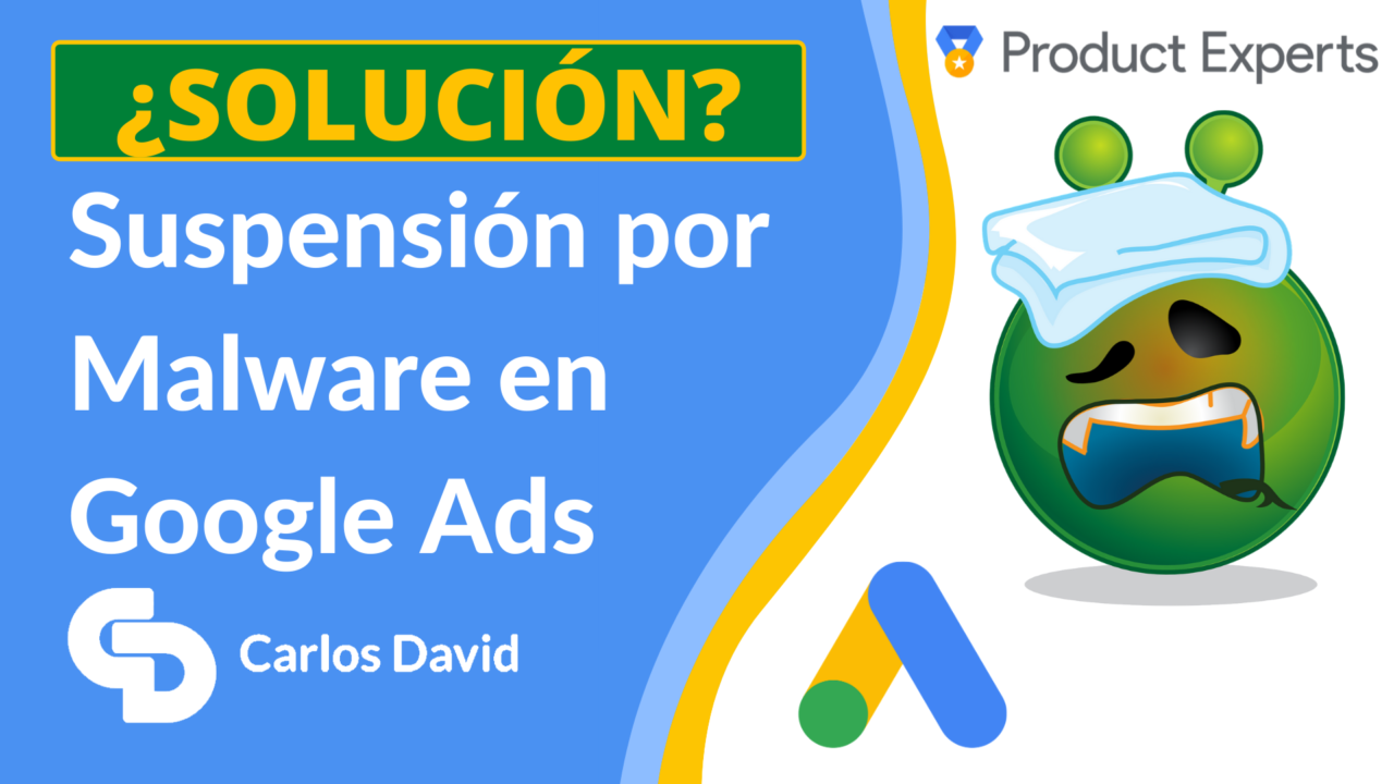 Solución a Suspensión por Malware en Google Ads Carlos David López