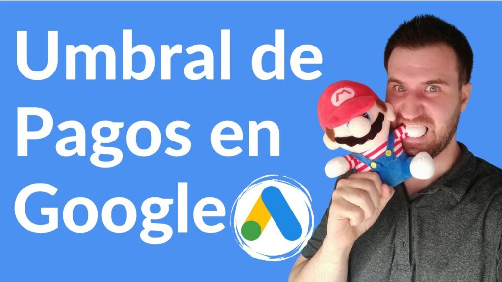 Umbral de Pagos. Facturación en Google Ads