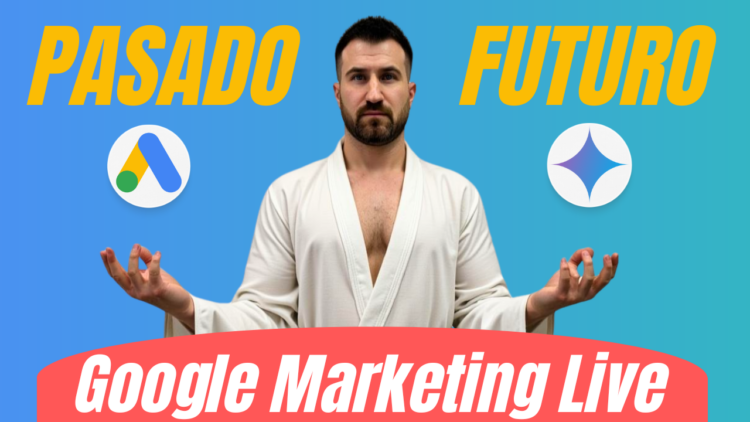 Novedades desde dentro Google Marketing Live 2025